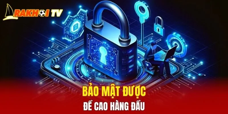 Bảo mật được đề cao hàng đầu