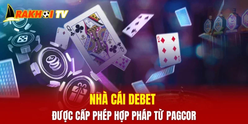 Nhà cái DEBET được cấp phép hợp pháp từ PAGCOR