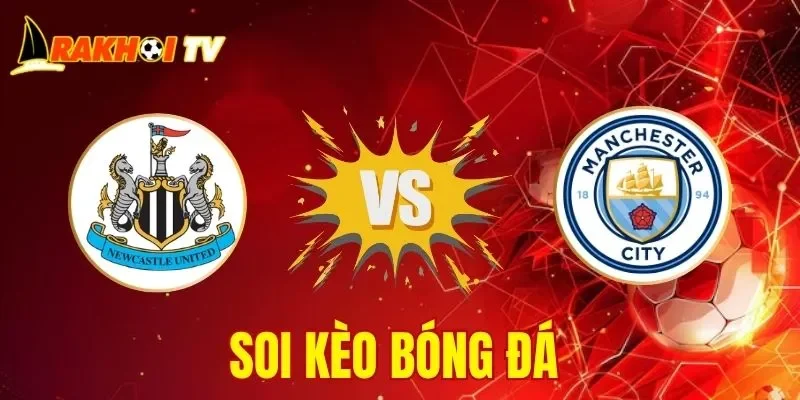 Soi Kèo Newcastle Vs Man City